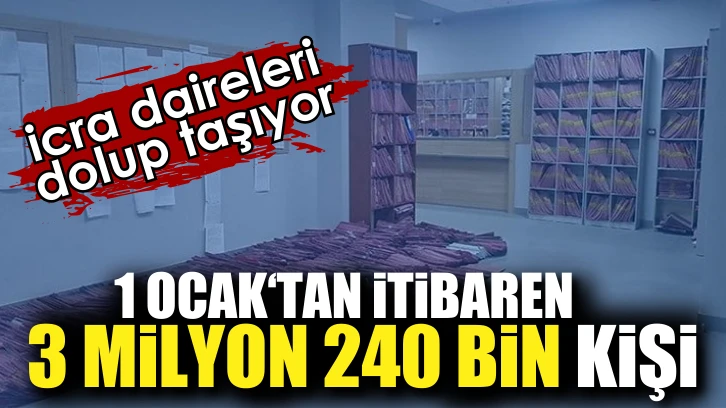 İcra daireleri dolup taşıyor : 1 Ocak’tan itibaren 3 milyon 240 bin kişi