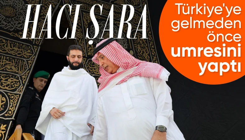 Ahmed Şara için Kabe’nin kapısı açıldı: Bir sonraki durağı Türkiye