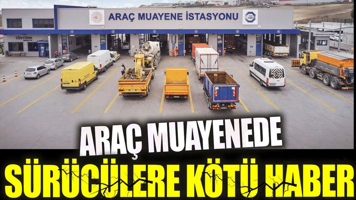 Araç muayenede sürücülere kötü haber