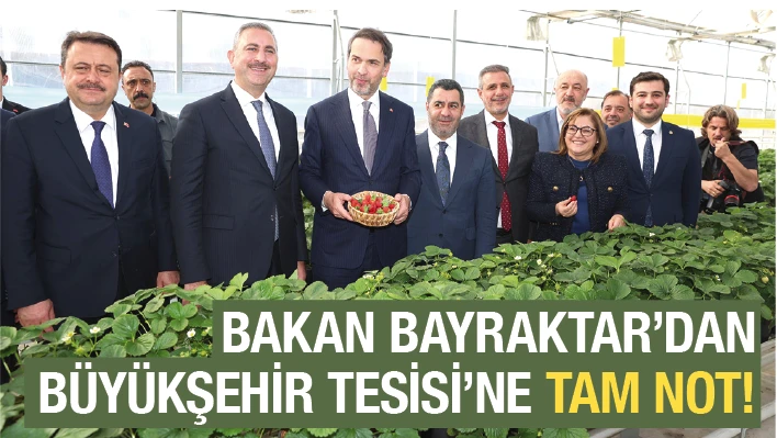 BAKAN BAYRAKTAR'DAN BÜYÜKŞEHİR TESİSİ'NE TAM NOT!