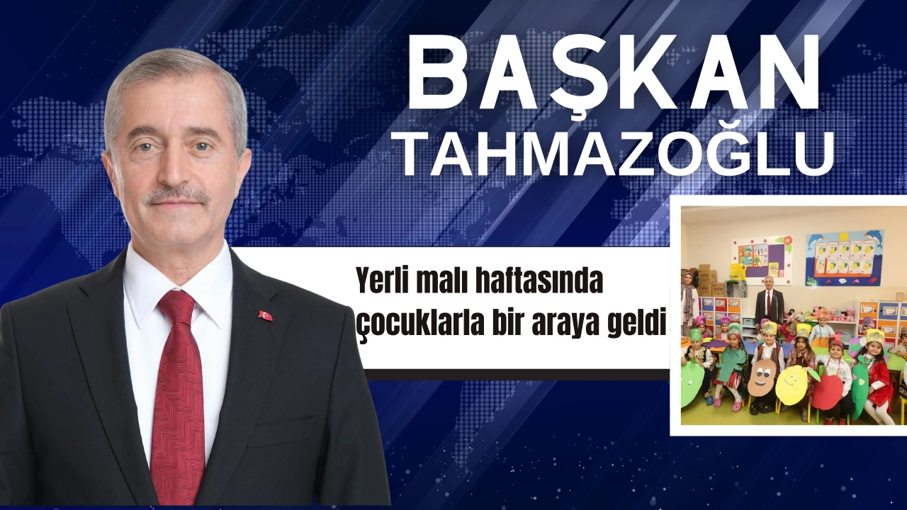 BAŞKAN TAHMAZOĞLU, YERLİ MALI HAFTASI’NDA MİNİKLERLE BULUŞTU