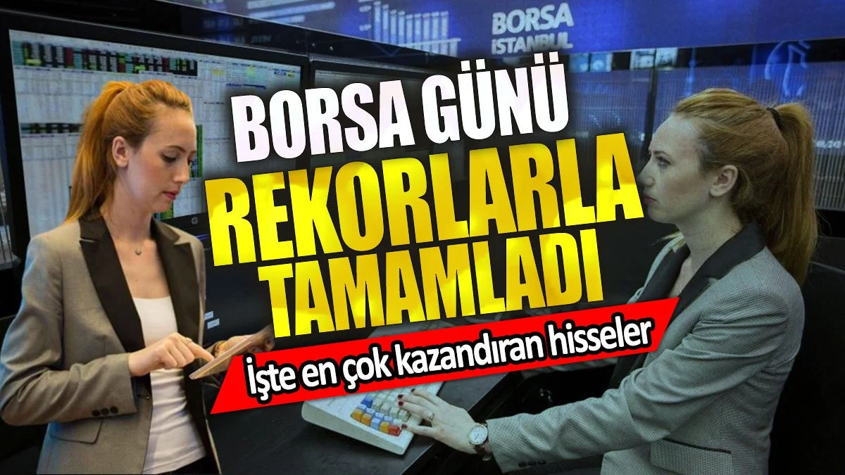 Borsa günü rekorlarla tamamladı. İşte en çok kazandıran hisseler