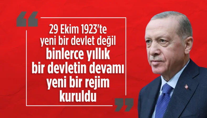 Cumhurbaşkanı Erdoğan: 29 Ekim'de binlerce yıllık bir devlet, yeniden yükseldi