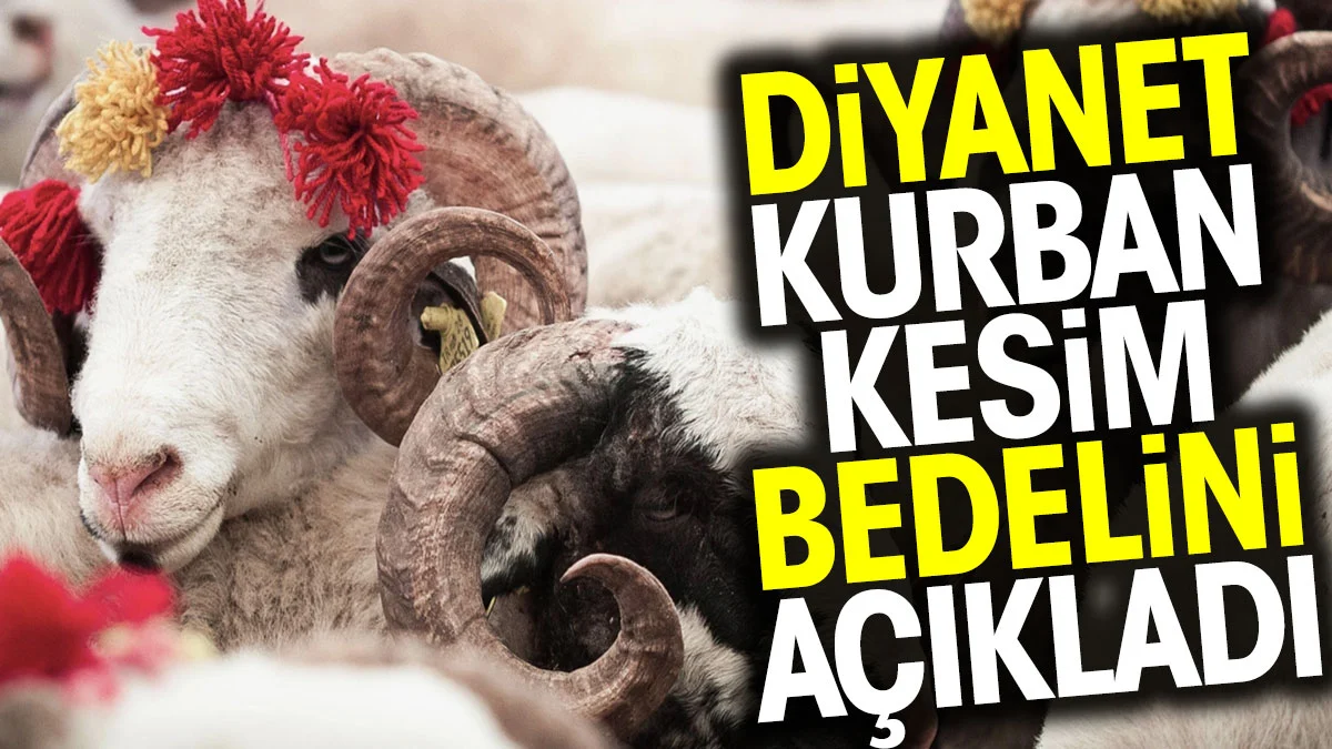 Diyanet kurban kesim bedelini açıkladı