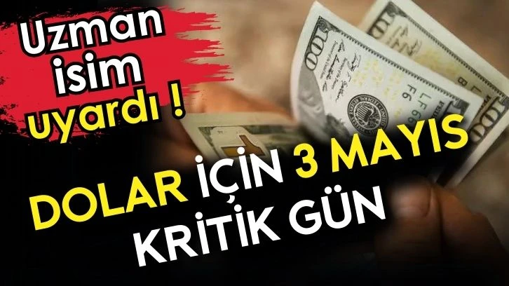 Dolar için 3 mayıs kritik gün. Uzman isim uyardı