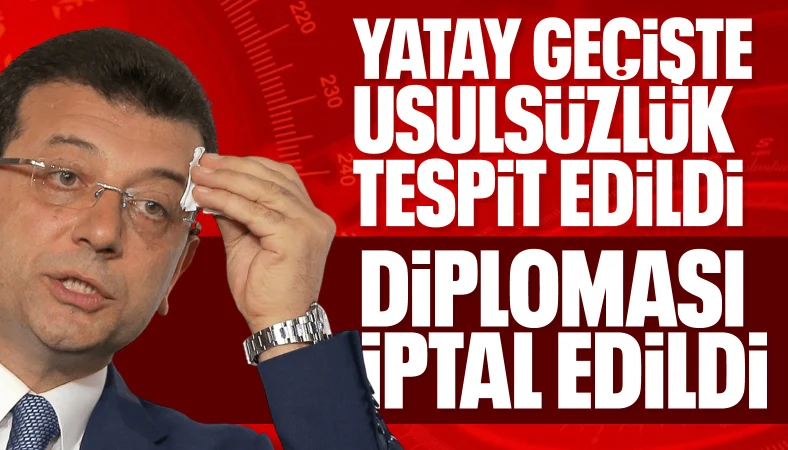 Ekrem İmamoğlu'nun diploması iptal edildi