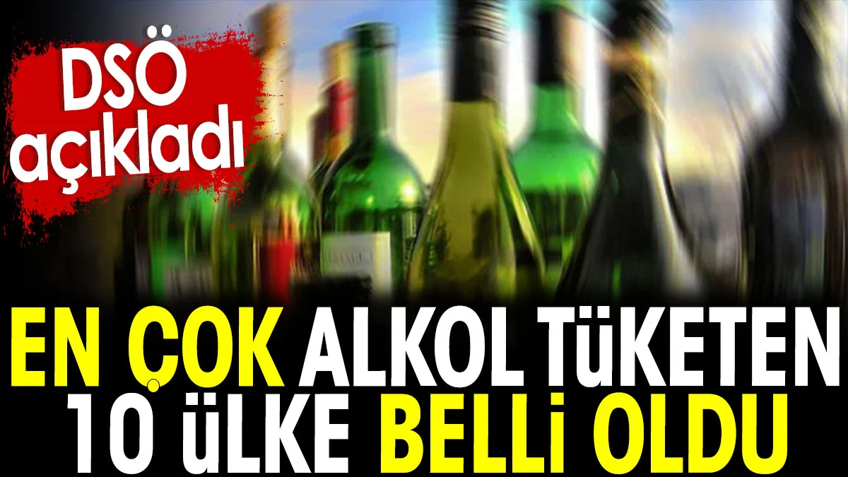 En çok alkol tüketen 10 ülke belli oldu. DSÖ açıkladı