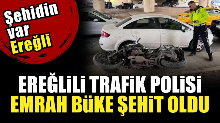 Ereğlili motosikletli trafik polisi trafik kazası sonucu şehit oldu