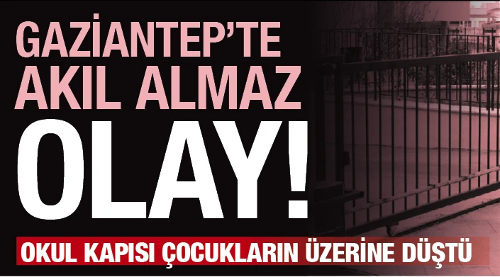 GAZİANTEP'TE AKIL ALMAZ OLAY! OKUL KAPISI ÇOCUKLARIN ÜZERİNE DÜŞTÜ!