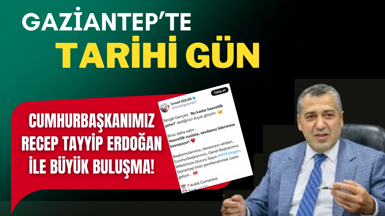 GAZİANTEP’TE TARİHİ GÜN: CUMHURBAŞKANIMIZ RECEP TAYYİP ERDOĞAN İLE BÜYÜK BULUŞMA!