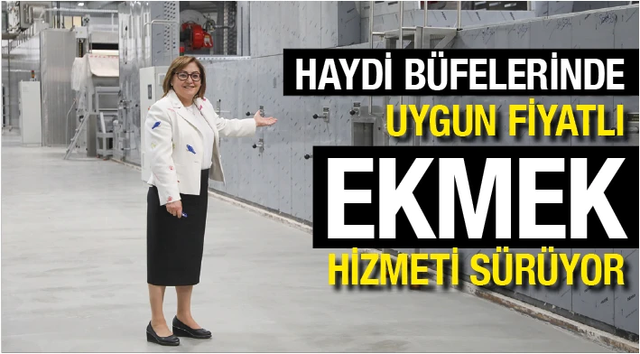 HAYDİ BÜFELERİNDE UYGUN FİYATLI EKMEK HİZMETİ SÜRÜYOR