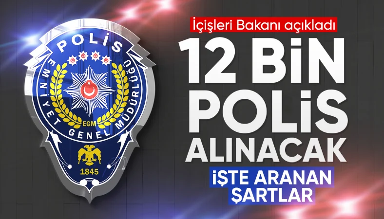 İçişleri Bakanı Ali Yerlikaya duyurdu: 12 bin polis memuru alınacak