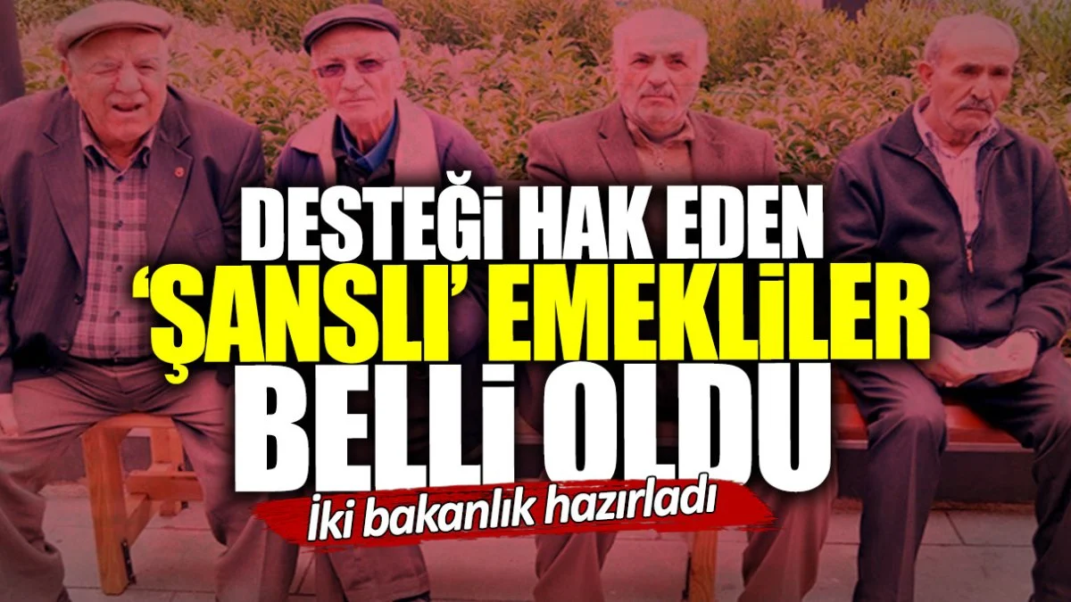 İki bakanlık hazırladı! Desteği hak eden ‘şanslı’ emekliler belli oldu