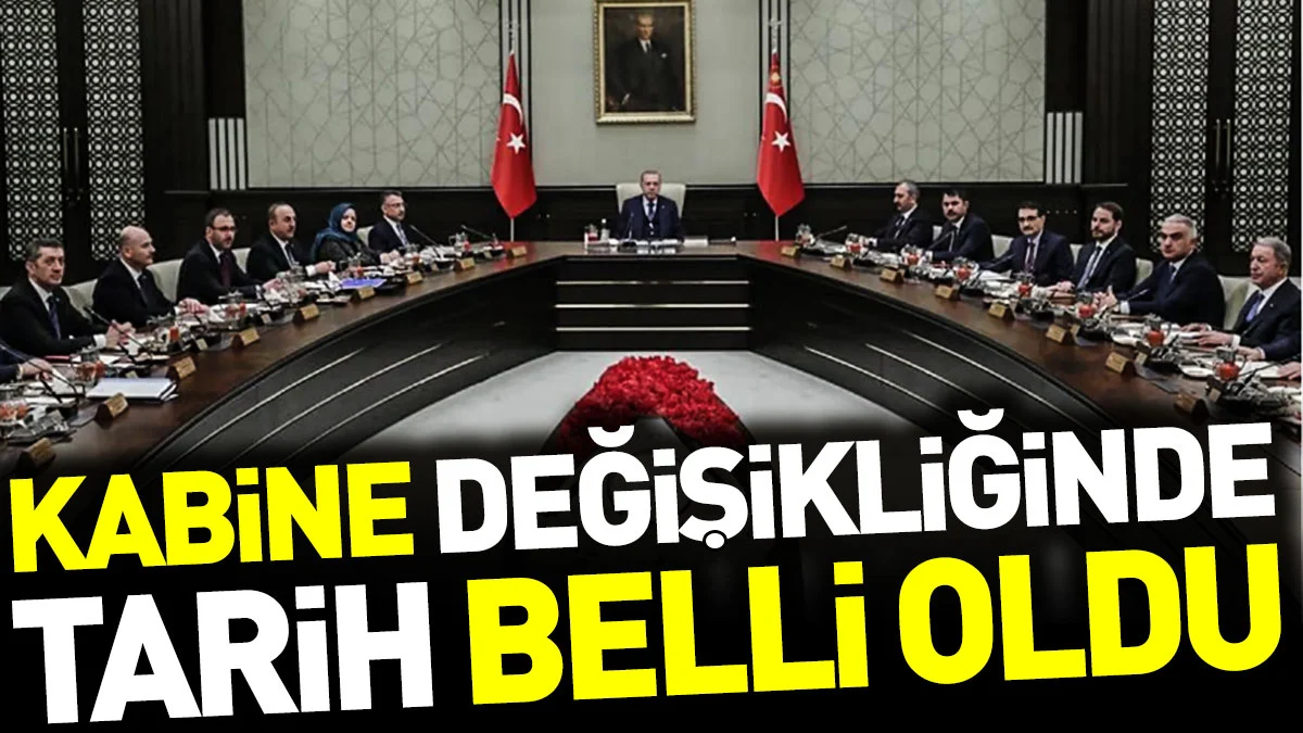 Kabine değişikliğinde tarih belli oldu