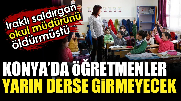 Konya’da öğretmenler yarın derse girmeyecek