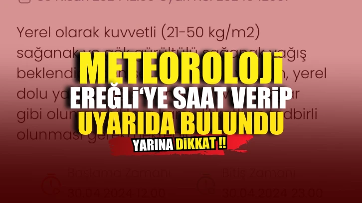 Meteoroloji saat verip Ereğli'ye yeni uyarı yaptı