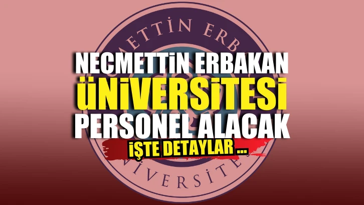 Necmettin Erbakan Üniversitesi personel alımı yapacak , işte detaylar