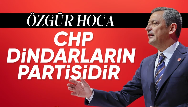 Özgür Özel: CHP, sekülerlerin de dindarların da partisidir