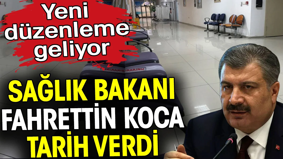 Sağlık Bakanı Fahrettin Koca tarih verdi. Yeni düzenleme geliyor