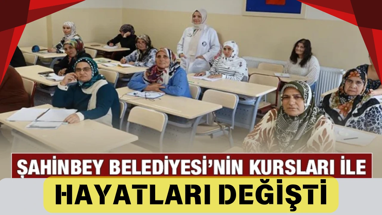 ŞAHİNBEY BELEDİYESİ’NİN KURSLARI İLE HAYATLARI DEĞİŞTİ