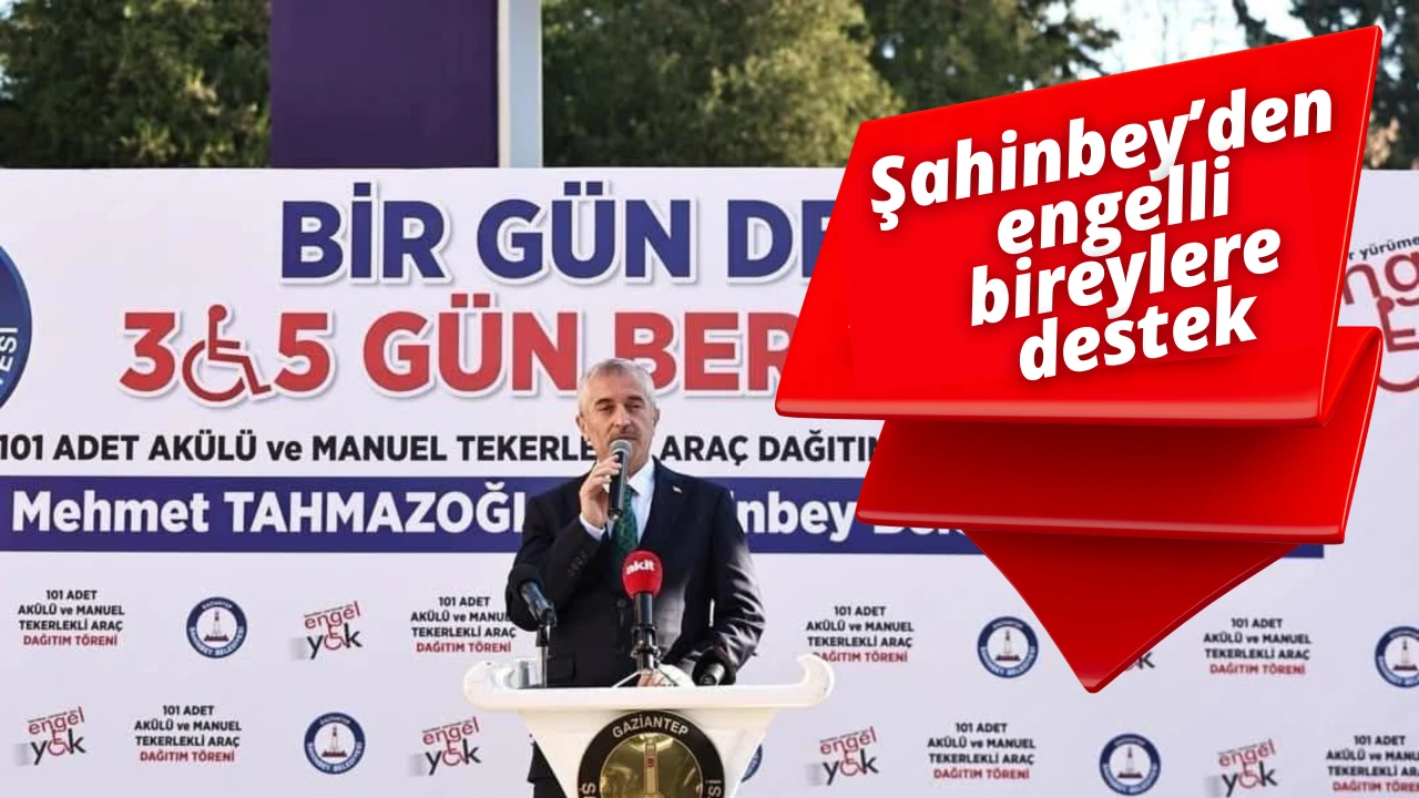 Şahinbey’den engelli bireylere destek