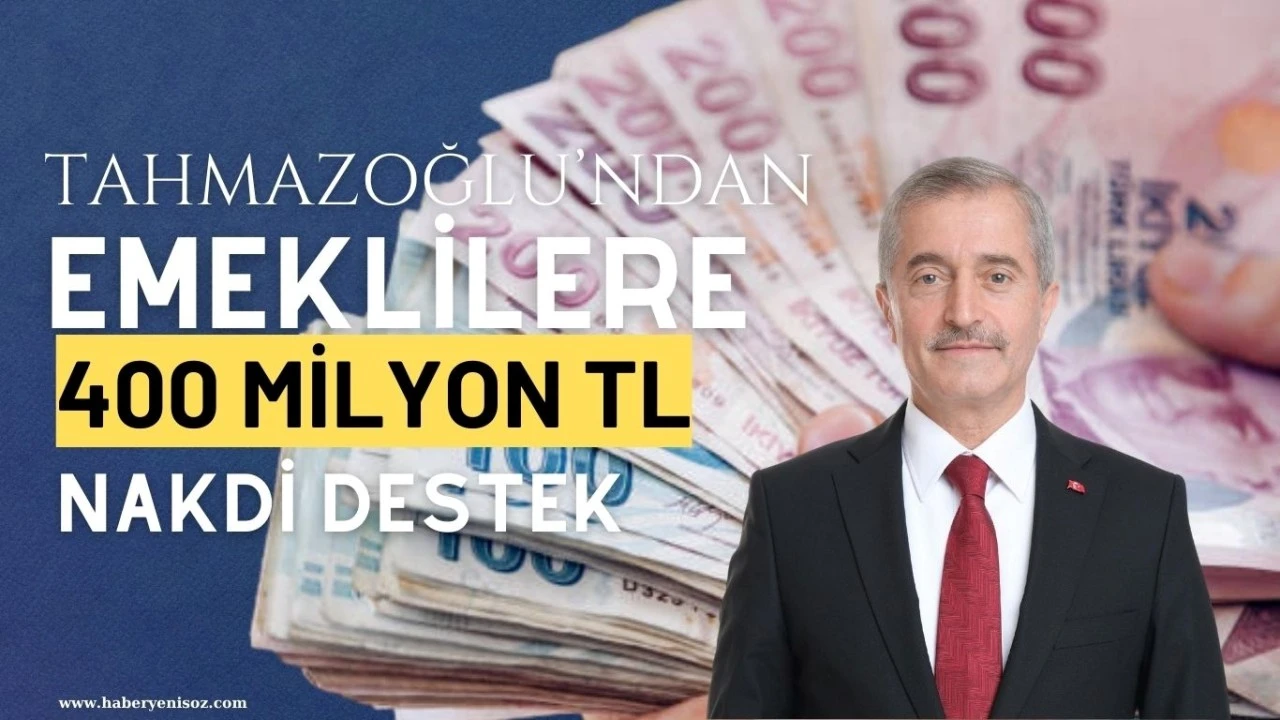  Tahmazoğlu’ndan emeklilere 400 milyonluk nakdi destek  