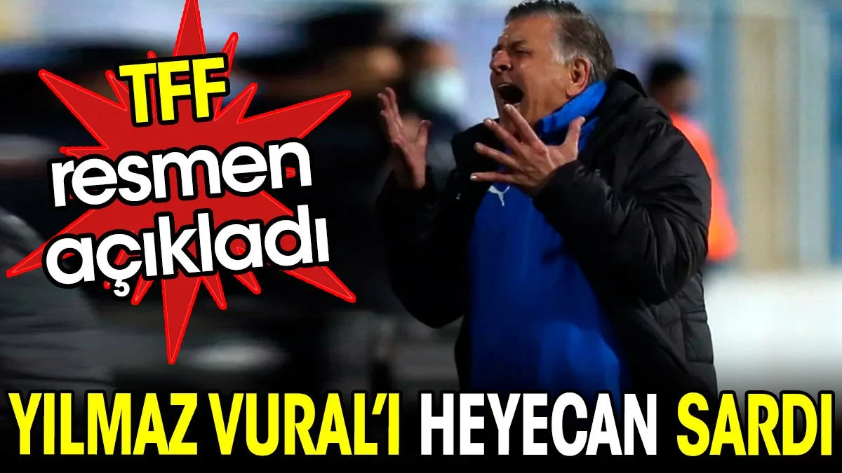 TFF açıkladı. Yılmaz Vural'ı heyecan bastı