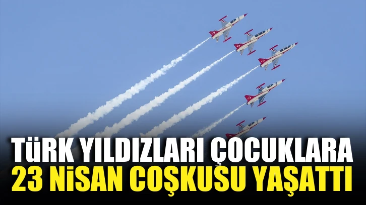 Türk Yıldızları'nın kahraman pilotları, çocuklara 23 Nisan coşkusu yaşattı