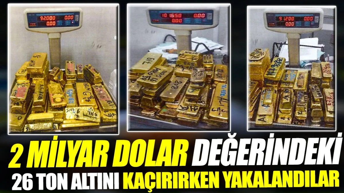 2 milyar dolar değerindeki 26 ton altını kaçırırken yakalandılar