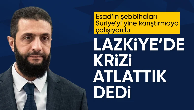 Ahmed Şara'dan Lazkiye değerlendirmesi: Olaylar güvenli şekilde atlatıldı