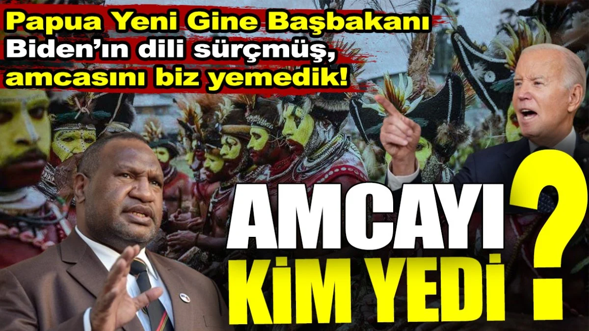 Amcayı kim yedi? Papua Yeni Gine Başbakanı Biden'ın dili sürçmüş amcasını biz yemedik