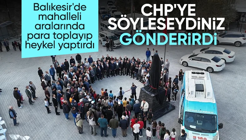 Balıkesir'de vatandaşların yaptırdığı heykeli CHP'li başkan açtı