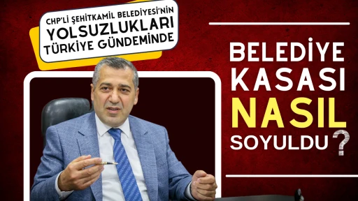 CHP’li Şehitkamil Belediyesi’nin Yolsuzlukları Türkiye Gündeminde!