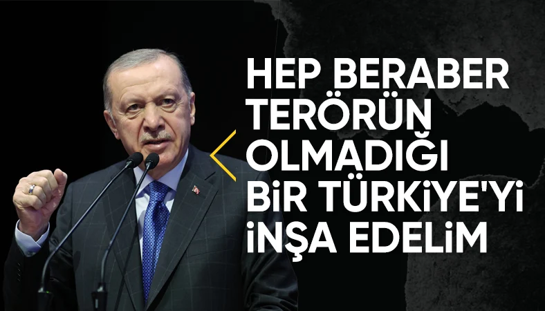 Cumhurbaşkanı Erdoğan'dan terörsüz Türkiye mesajı