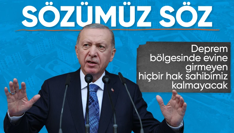 Cumhurbaşkanı Erdoğan: Deprem bölgesinde evine girmeyen kalmayacak