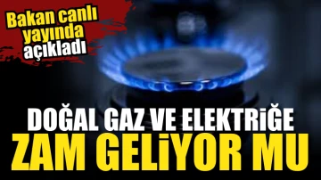 Doğal gaz ve elektriğe zam geliyor mu? Bakan canlı yayında açıkladı