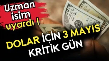 Dolar için 3 mayıs kritik gün. Uzman isim uyardı