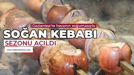 Gaziantep'te havanın soğumasıyla soğan kebabı sezonu açıldı 