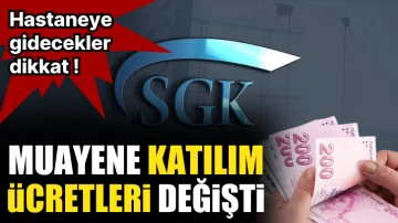 Hastaneye gidecekler dikkat. Muayene katılım payı ücretleri değişti