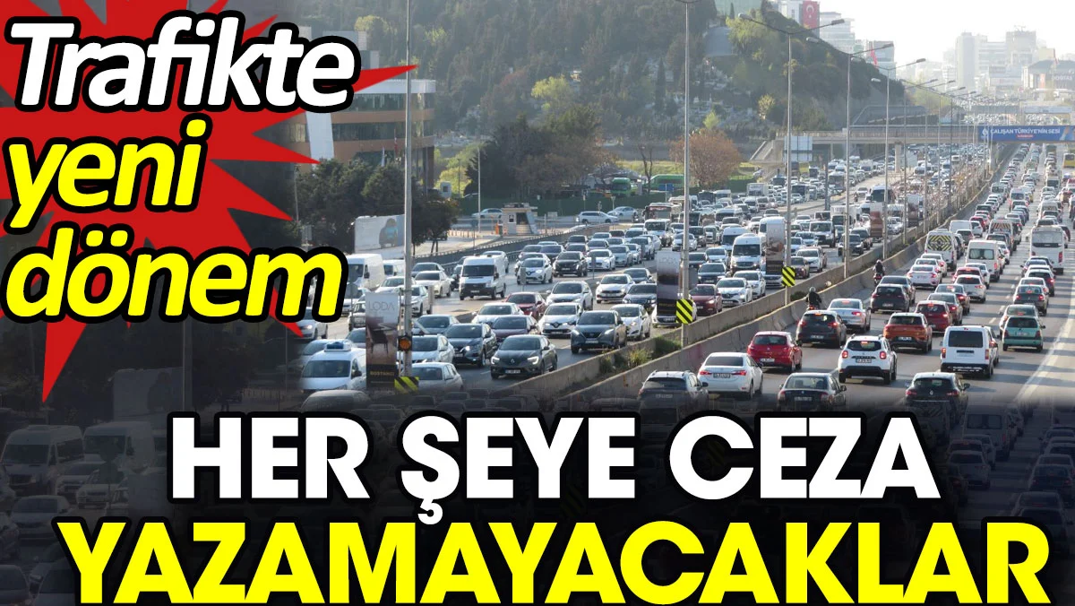 Her şeye ceza yazamayacaklar. Trafikte yeni dönem