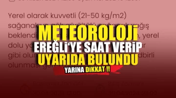 Meteoroloji saat verip Ereğli'ye yeni uyarı yaptı