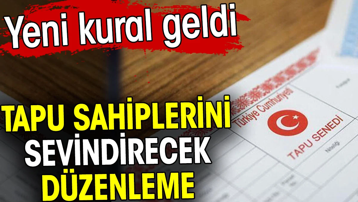 Tapu sahiplerini sevindirecek düzenleme. Miraslar için yeni kural geldi