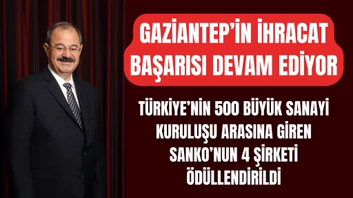 TÜRKİYE’NİN 500 BÜYÜK SANAYİ KURULUŞU ARASINA GİREN SANKO’NUN 4 ŞİRKETİ ÖDÜLLENDİRİLDİ