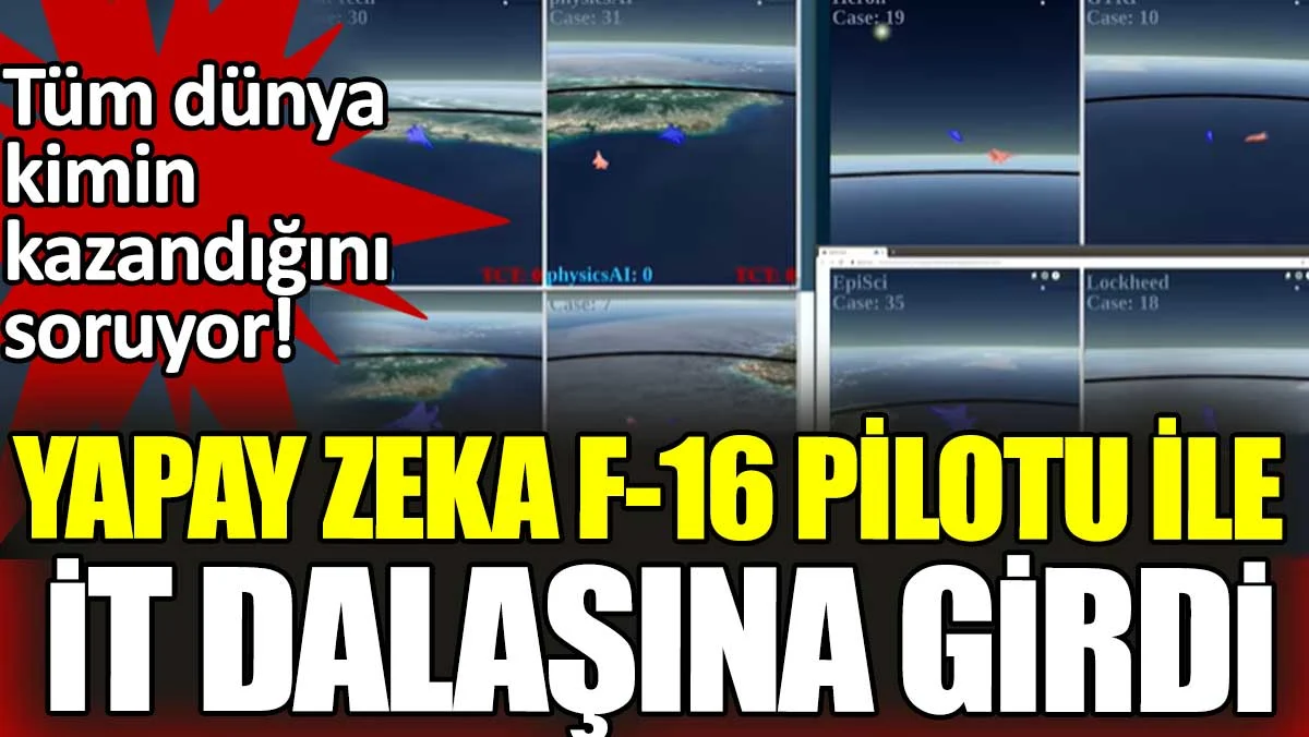 Yapay zeka ile F-16 pilotu arasında it dalaşı. Tüm dünya kimin kazandığını soruyor