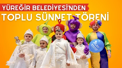 YÜREĞİR BELEDİYESİ’NDEN TOPLU SÜNNET ŞÖLENİ